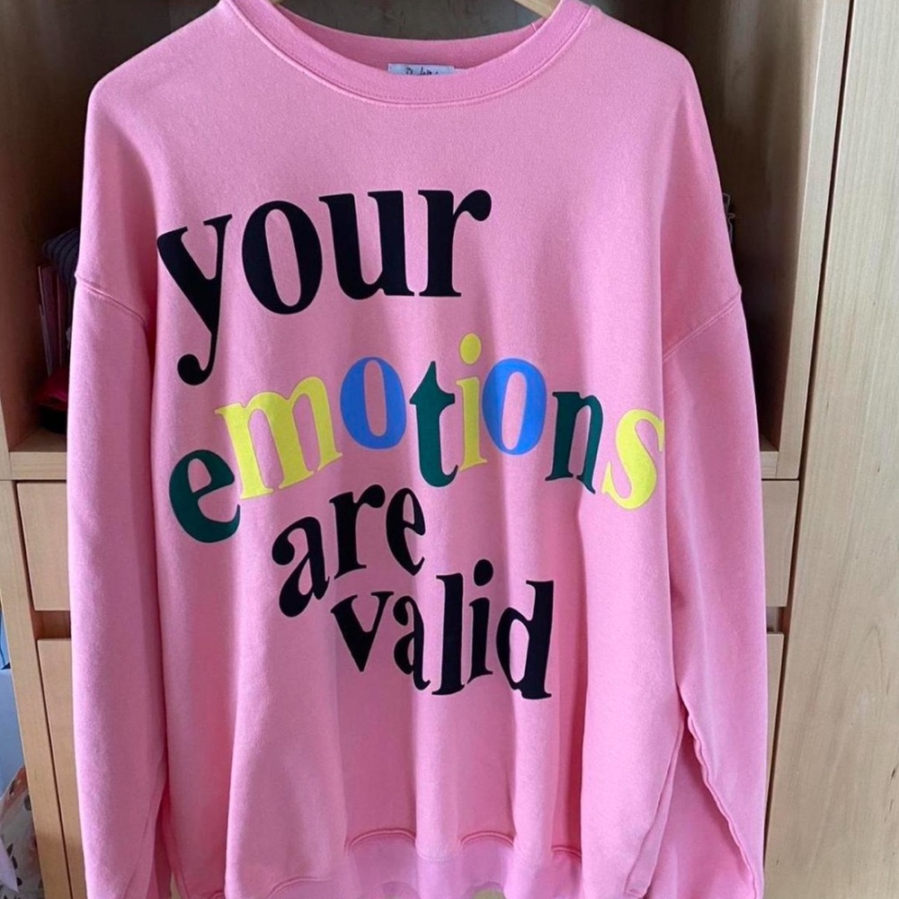 The Mayfair Group Pink Crewneck. "Your Emotions Are Valid."